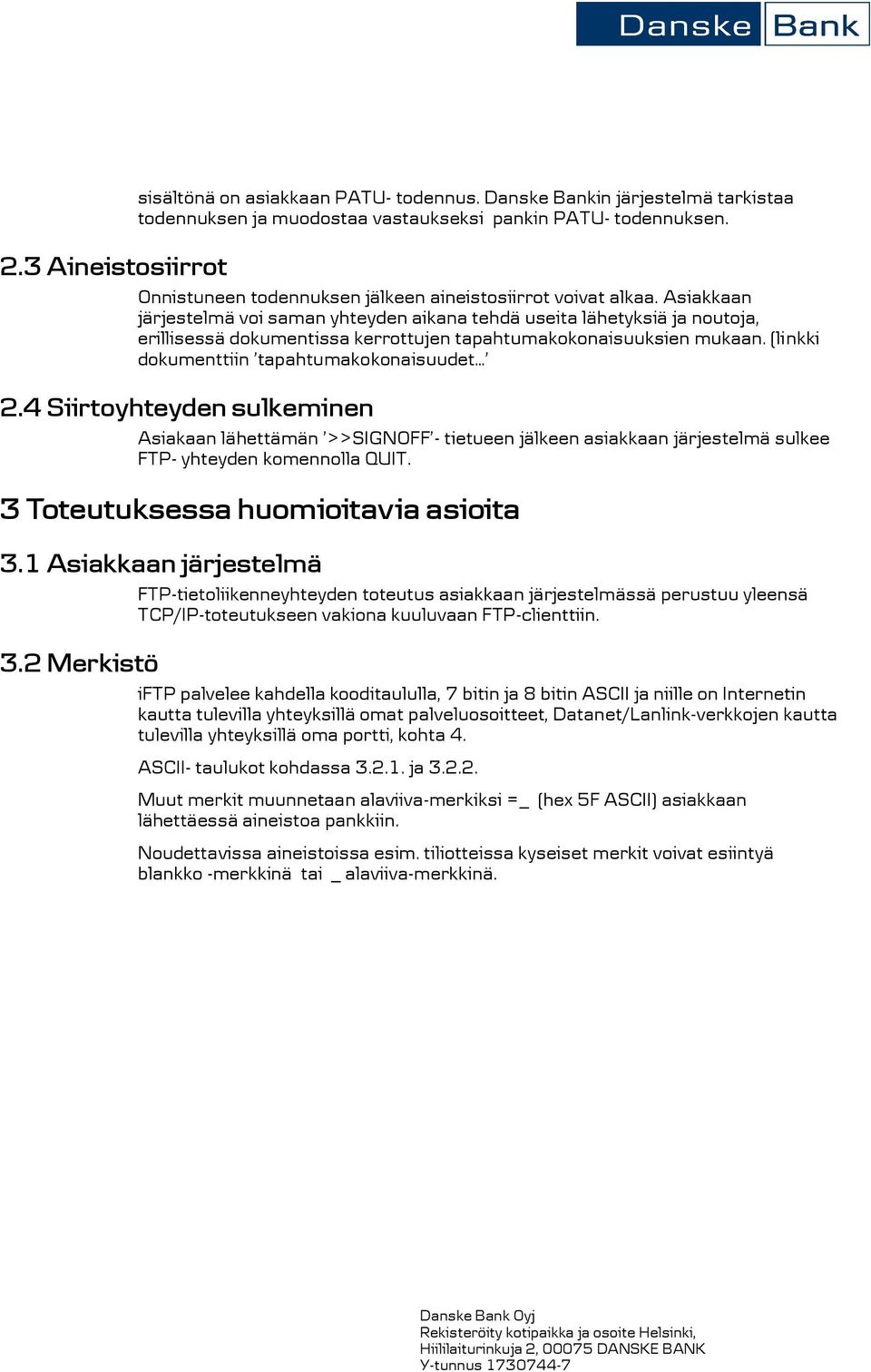 Asiakkaan järjestelmä voi saman yhteyden aikana tehdä useita lähetyksiä ja noutoja, erillisessä dokumentissa kerrottujen tapahtumakokonaisuuksien mukaan. (linkki dokumenttiin tapahtumakokonaisuudet 2.