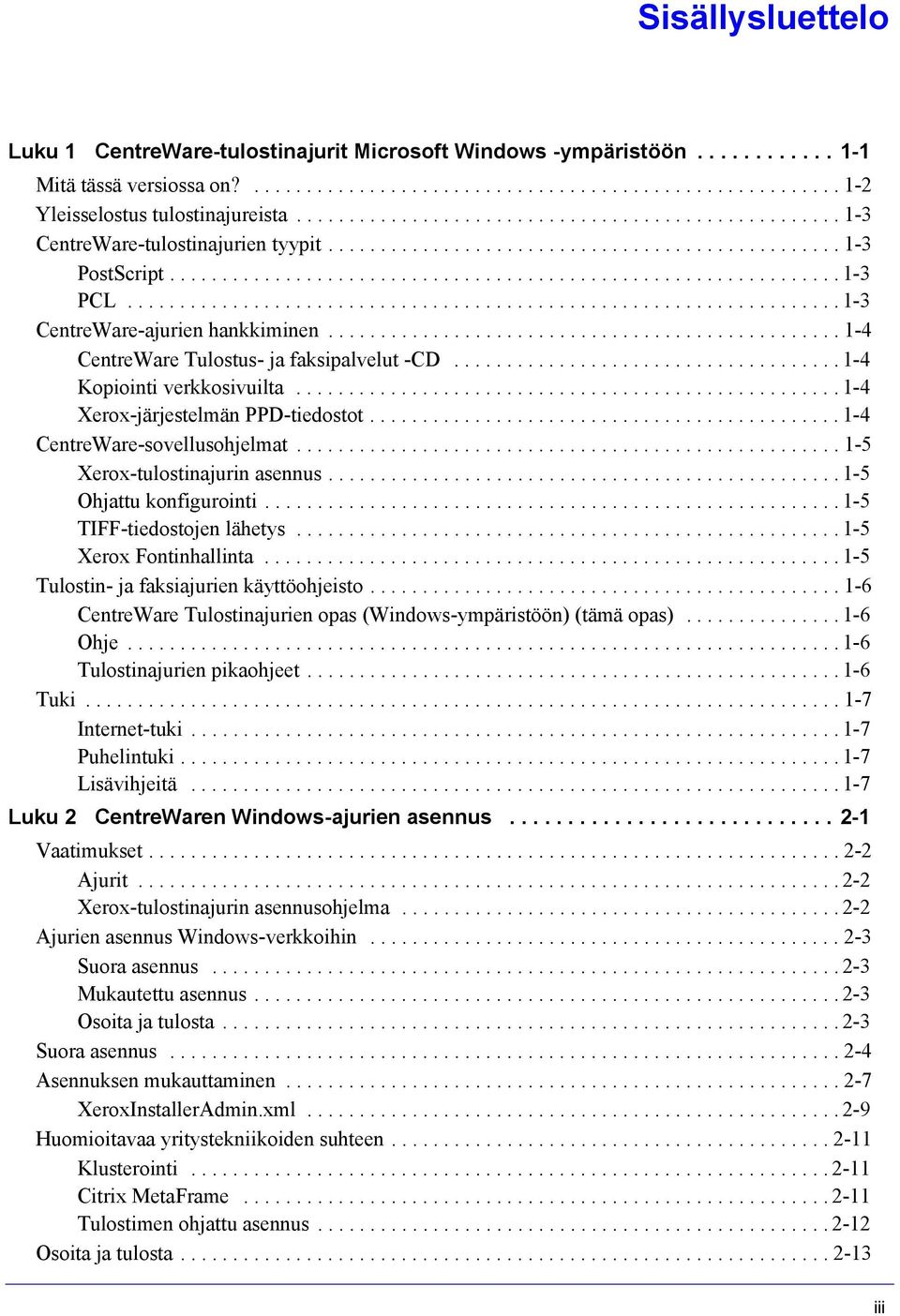 ................................................................... 1-3 CentreWare-ajurien hankkiminen................................................. 1-4 CentreWare Tulostus- ja faksipalvelut -CD.