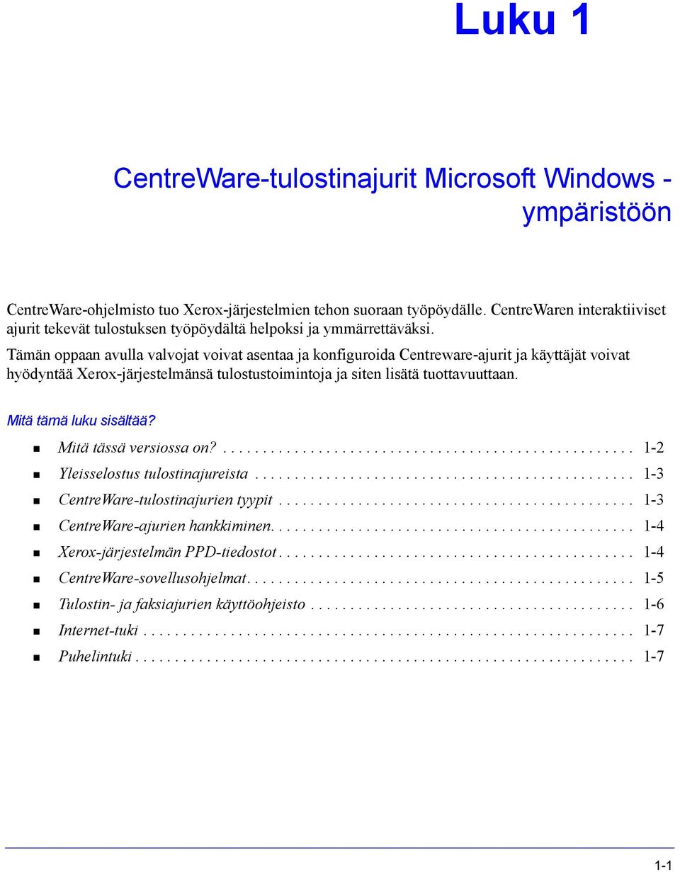 Tämän oppaan avulla valvojat voivat asentaa ja konfiguroida Centreware-ajurit ja käyttäjät voivat hyödyntää Xerox-järjestelmänsä tulostustoimintoja ja siten lisätä tuottavuuttaan.