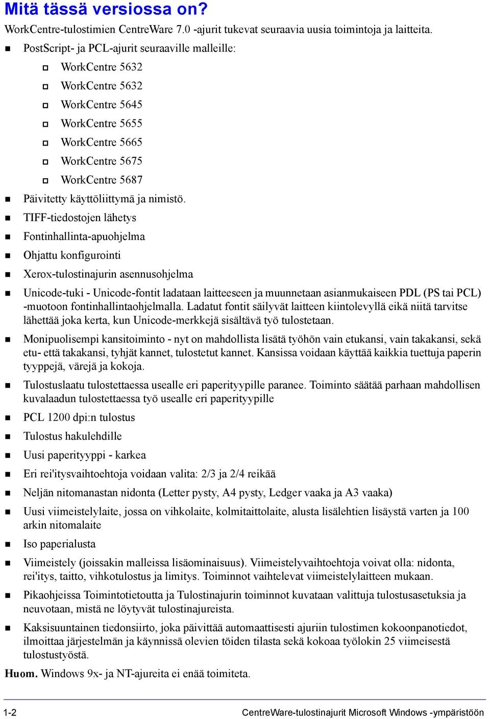 TIFF-tiedostojen lähetys Fontinhallinta-apuohjelma Ohjattu konfigurointi Xerox-tulostinajurin asennusohjelma Unicode-tuki - Unicode-fontit ladataan laitteeseen ja muunnetaan asianmukaiseen PDL (PS