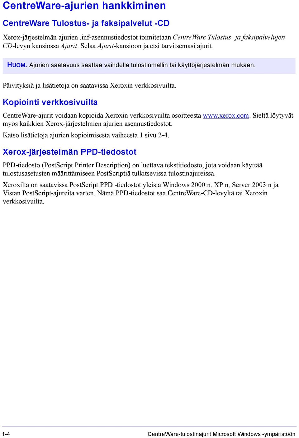 Päivityksiä ja lisätietoja on saatavissa Xeroxin verkkosivuilta. Kopiointi verkkosivuilta CentreWare-ajurit voidaan kopioida Xeroxin verkkosivuilta osoitteesta www.xerox.com.