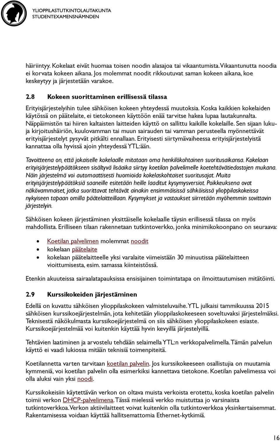 8 Kokeen suorittaminen erillisessä tilassa Erityisjärjestelyihin tulee sähköisen kokeen yhteydessä muutoksia.