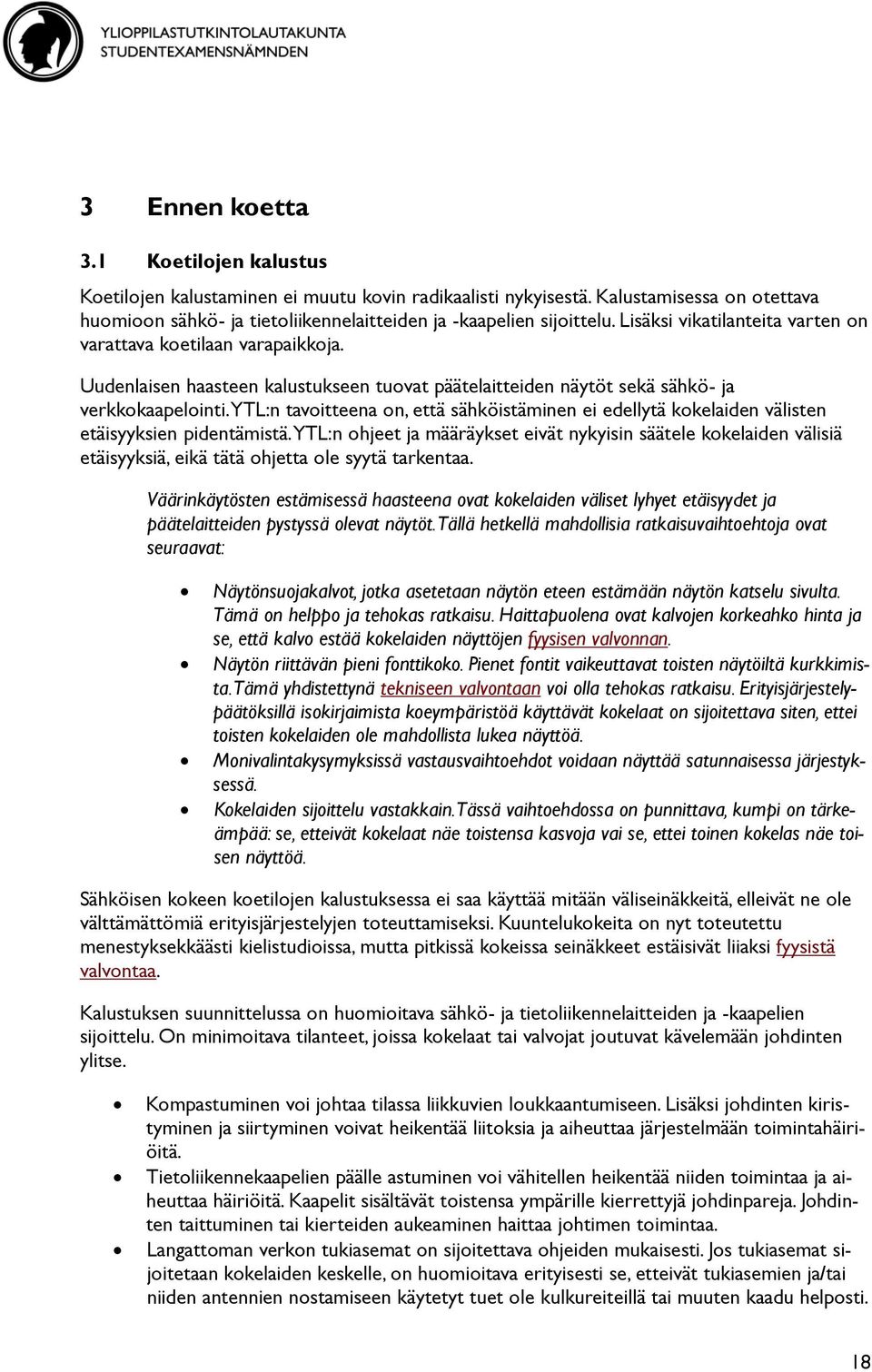 YTL:n tavoitteena on, että sähköistäminen ei edellytä kokelaiden välisten etäisyyksien pidentämistä.