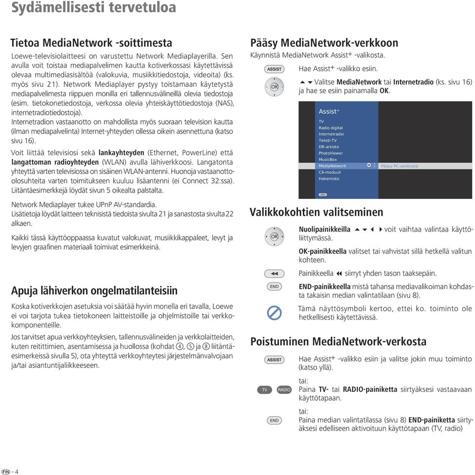 Network Mediaplayer pystyy toistamaan käytetystä mediapalvelimesta riippuen monilla eri tallennusvälineillä olevia tiedostoja (esim.