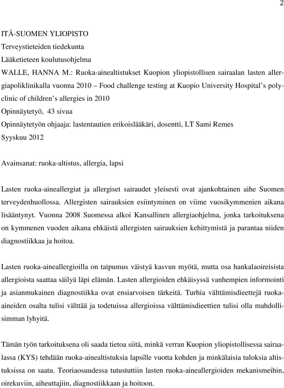 Opinnäytetyö, 43 sivua Opinnäytetyön ohjaaja: lastentautien erikoislääkäri, dosentti, LT Sami Remes Syyskuu 2012 Avainsanat: ruoka-altistus, allergia, lapsi Lasten ruoka-aineallergiat ja allergiset