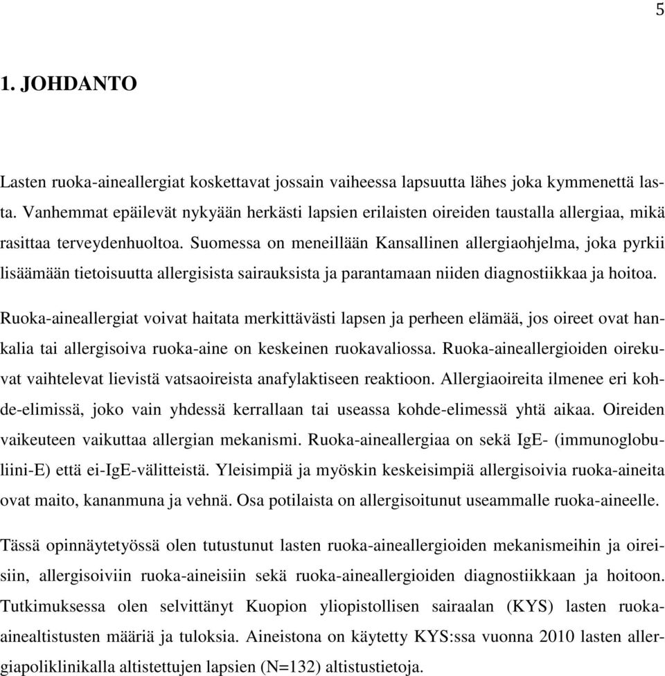 Suomessa on meneillään Kansallinen allergiaohjelma, joka pyrkii lisäämään tietoisuutta allergisista sairauksista ja parantamaan niiden diagnostiikkaa ja hoitoa.