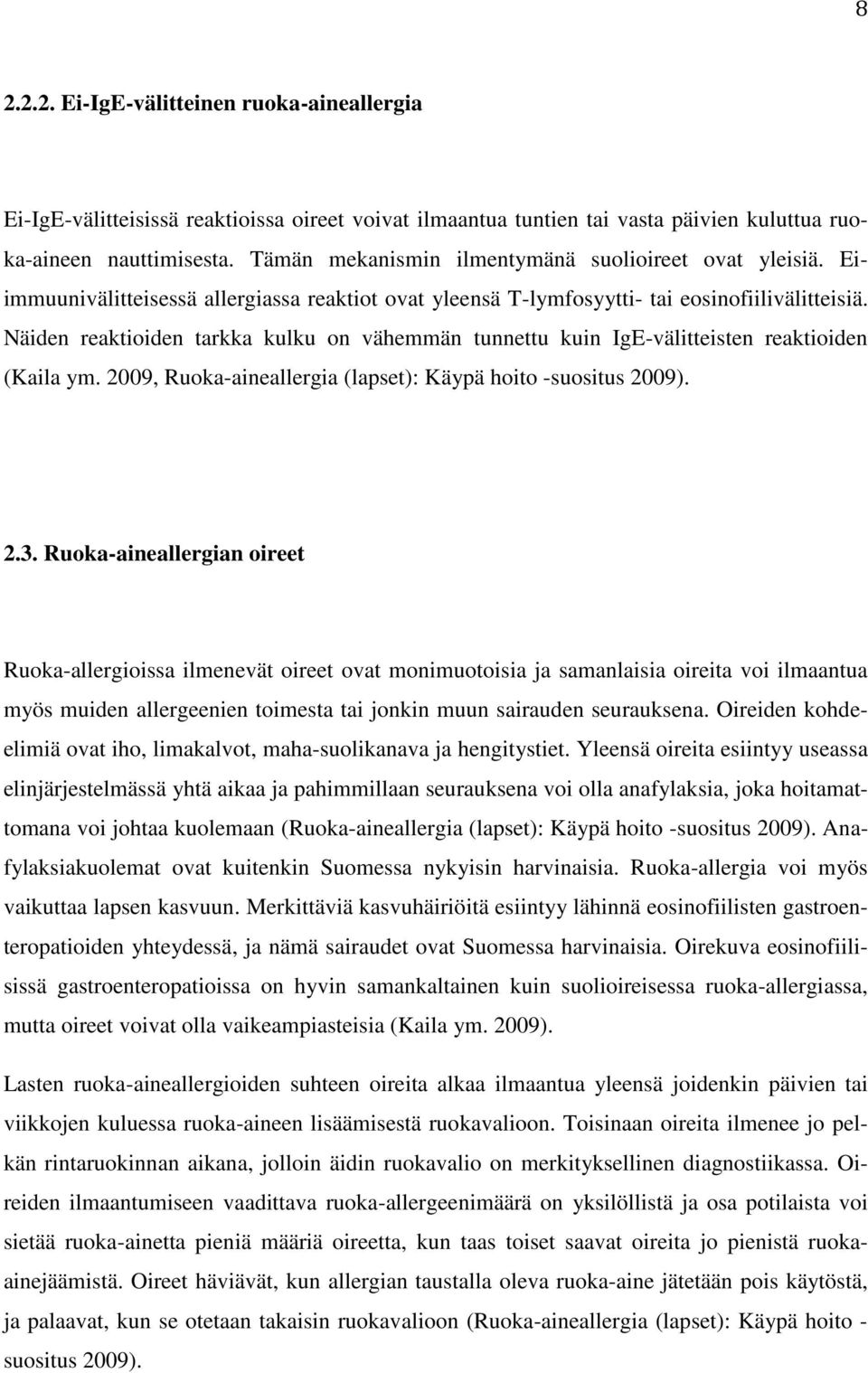 Näiden reaktioiden tarkka kulku on vähemmän tunnettu kuin IgE-välitteisten reaktioiden (Kaila ym. 2009, Ruoka-aineallergia (lapset): Käypä hoito -suositus 2009). 2.3.