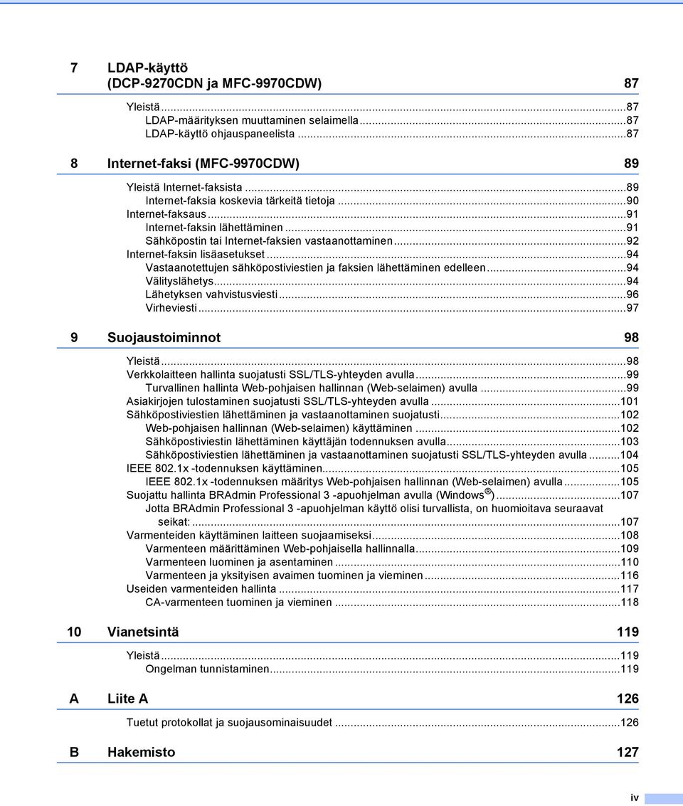 ..94 Vastaanotettujen sähköpostiviestien ja faksien lähettäminen edelleen...94 Välityslähetys...94 Lähetyksen vahvistusviesti...96 Virheviesti...97 9 Suojaustoiminnot 98 Yleistä.