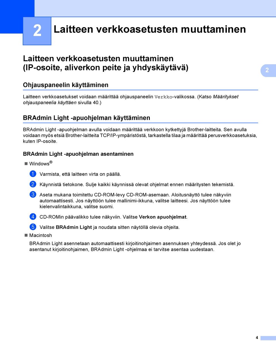 ) BRAdmin Light -apuohjelman käyttäminen 2 BRAdmin Light -apuohjelman avulla voidaan määrittää verkkoon kytkettyjä Brother-laitteita.