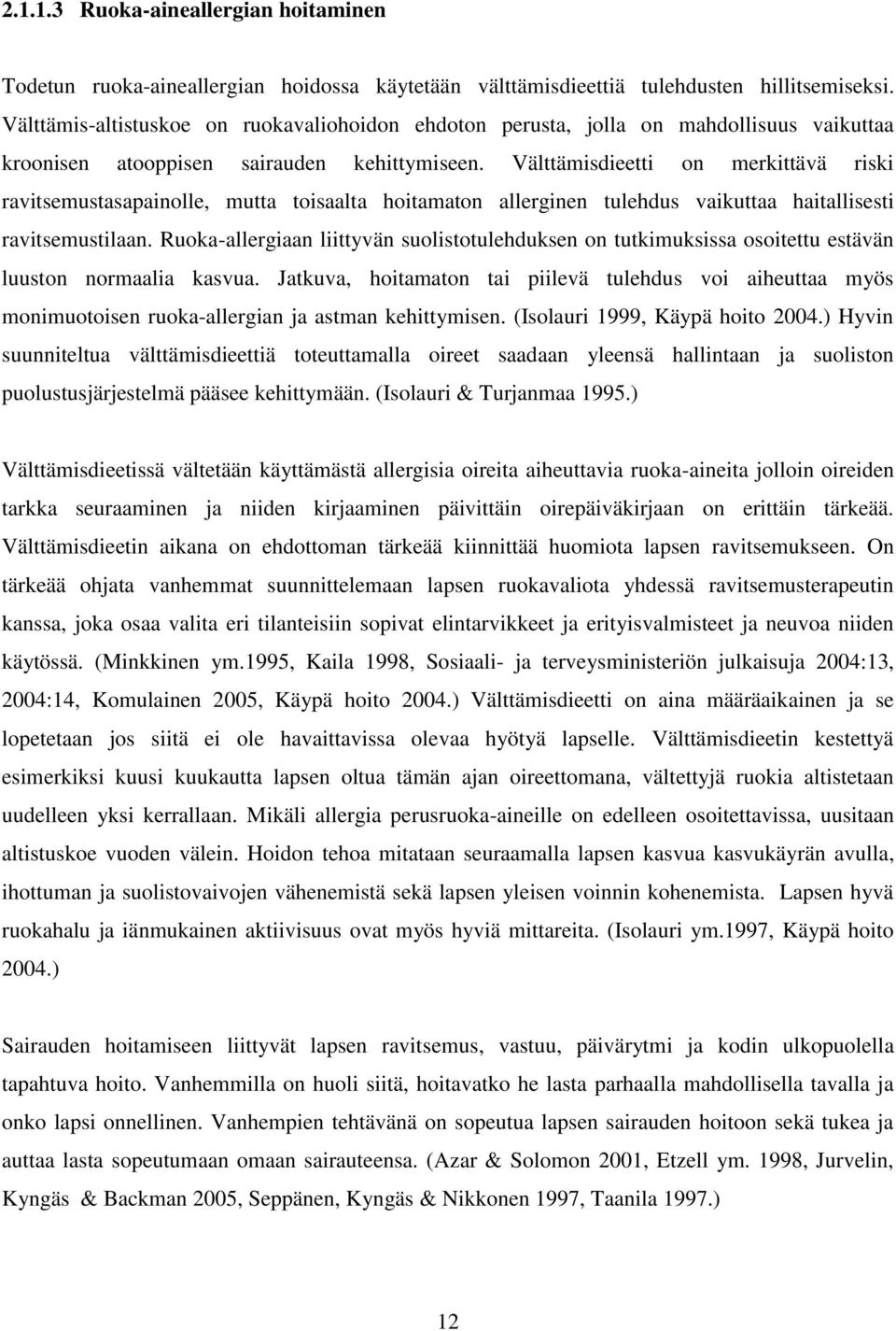 Välttämisdieetti on merkittävä riski ravitsemustasapainolle, mutta toisaalta hoitamaton allerginen tulehdus vaikuttaa haitallisesti ravitsemustilaan.