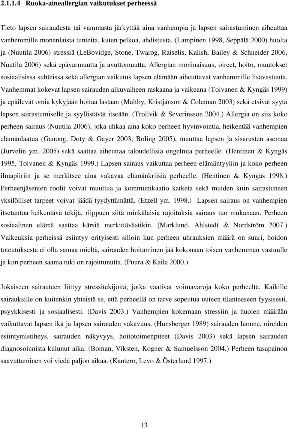 Allergian moninaisuus, oireet, hoito, muutokset sosiaalisissa suhteissa sekä allergian vaikutus lapsen elämään aiheuttavat vanhemmille lisävastuuta.