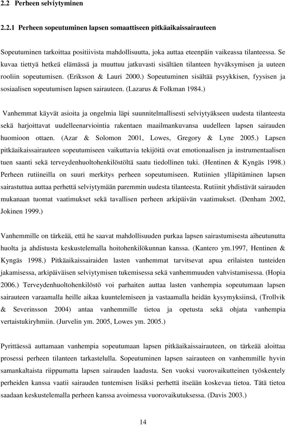 ) Sopeutuminen sisältää psyykkisen, fyysisen ja sosiaalisen sopeutumisen lapsen sairauteen. (Lazarus & Folkman 1984.