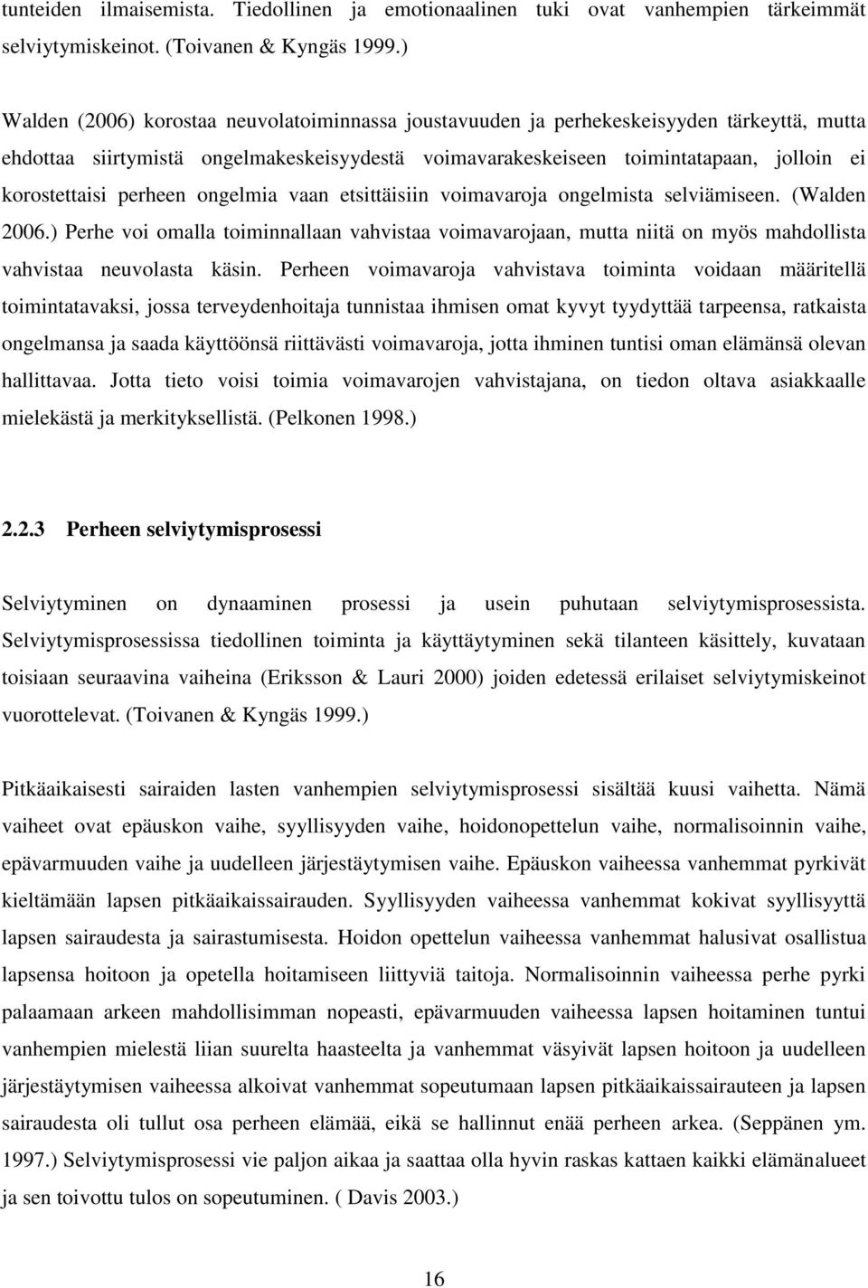 perheen ongelmia vaan etsittäisiin voimavaroja ongelmista selviämiseen. (Walden 2006.