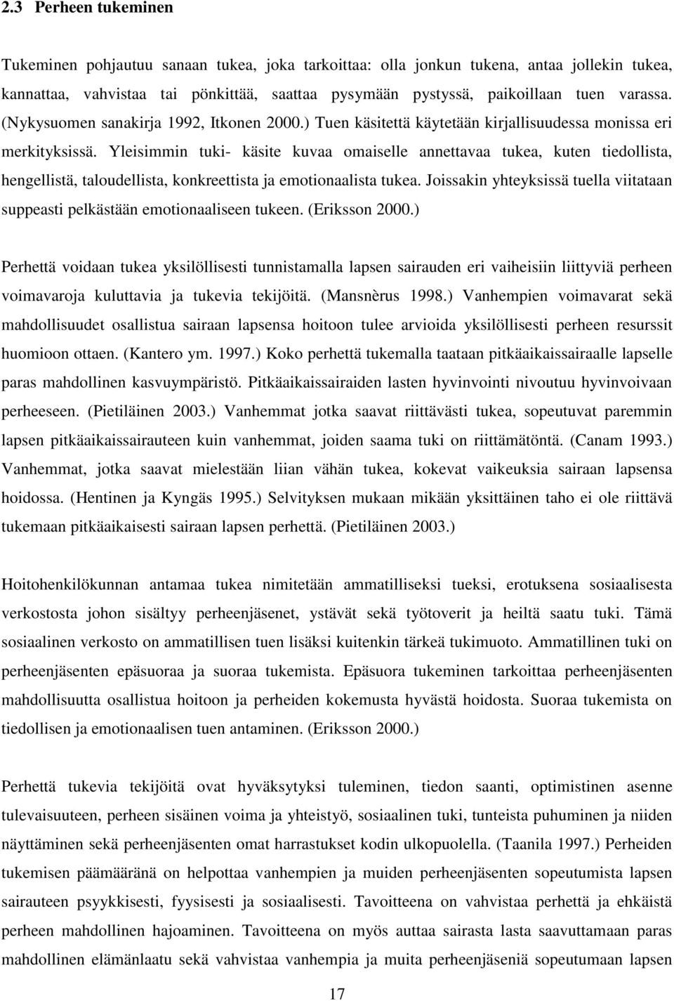 Yleisimmin tuki- käsite kuvaa omaiselle annettavaa tukea, kuten tiedollista, hengellistä, taloudellista, konkreettista ja emotionaalista tukea.