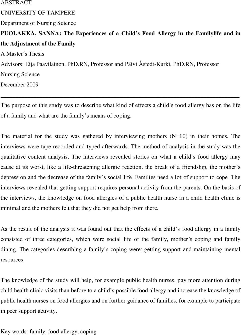 RN, Professor Nursing Science December 2009 The purpose of this study was to describe what kind of effects a child s food allergy has on the life of a family and what are the family s means of coping.