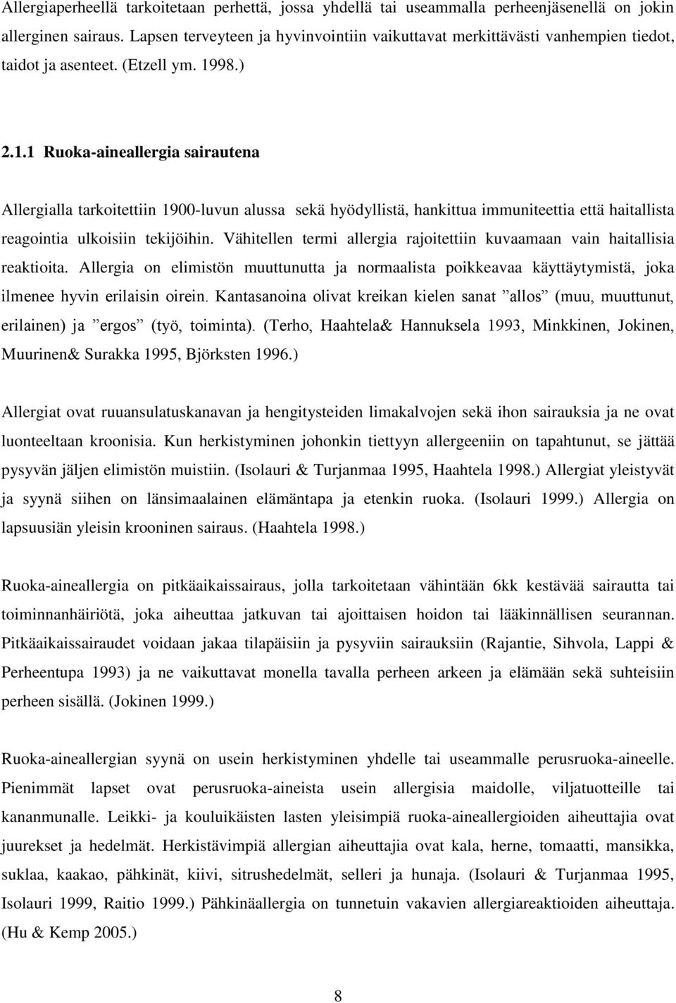 98.) 2.1.1 Ruoka-aineallergia sairautena Allergialla tarkoitettiin 1900-luvun alussa sekä hyödyllistä, hankittua immuniteettia että haitallista reagointia ulkoisiin tekijöihin.