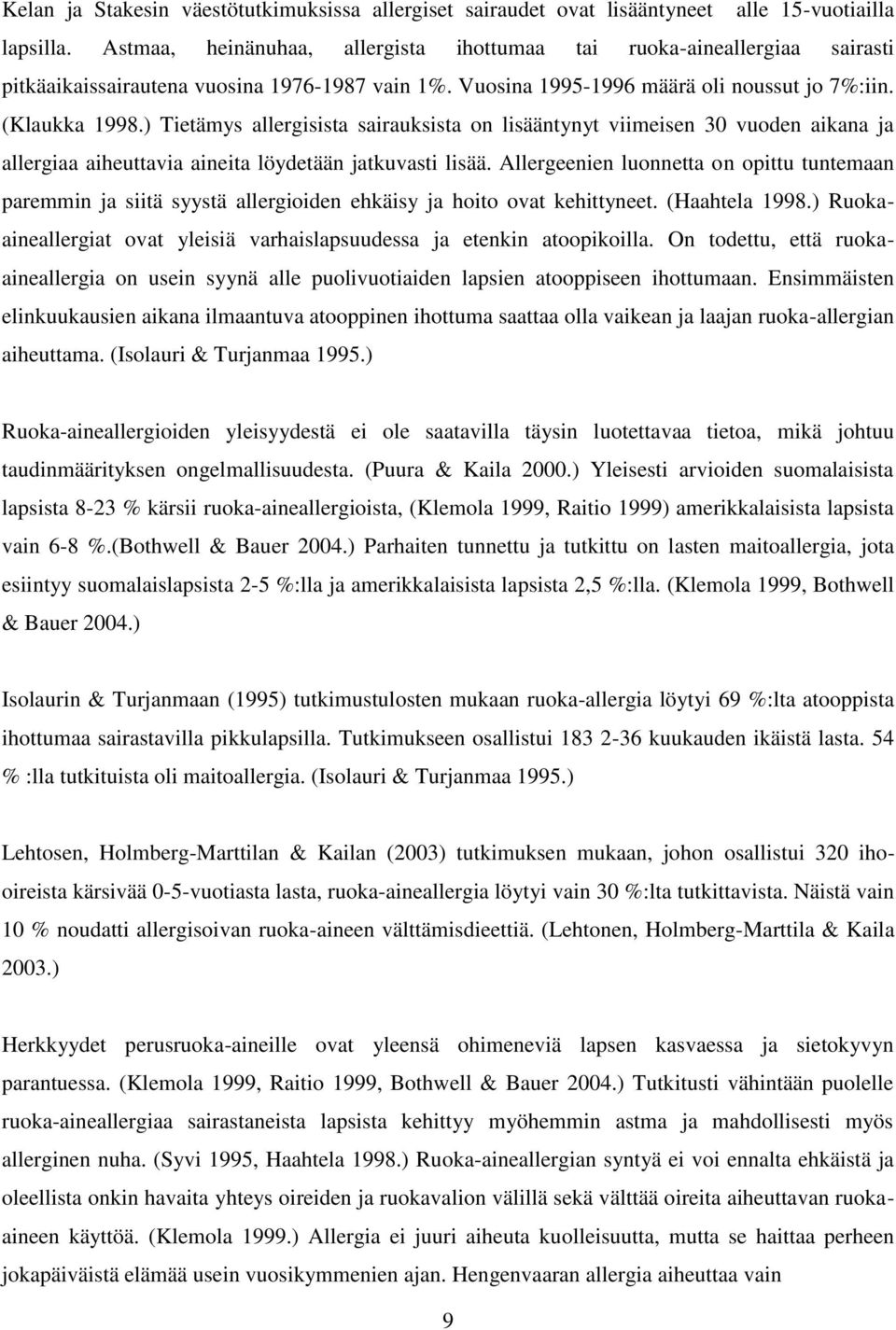 ) Tietämys allergisista sairauksista on lisääntynyt viimeisen 30 vuoden aikana ja allergiaa aiheuttavia aineita löydetään jatkuvasti lisää.