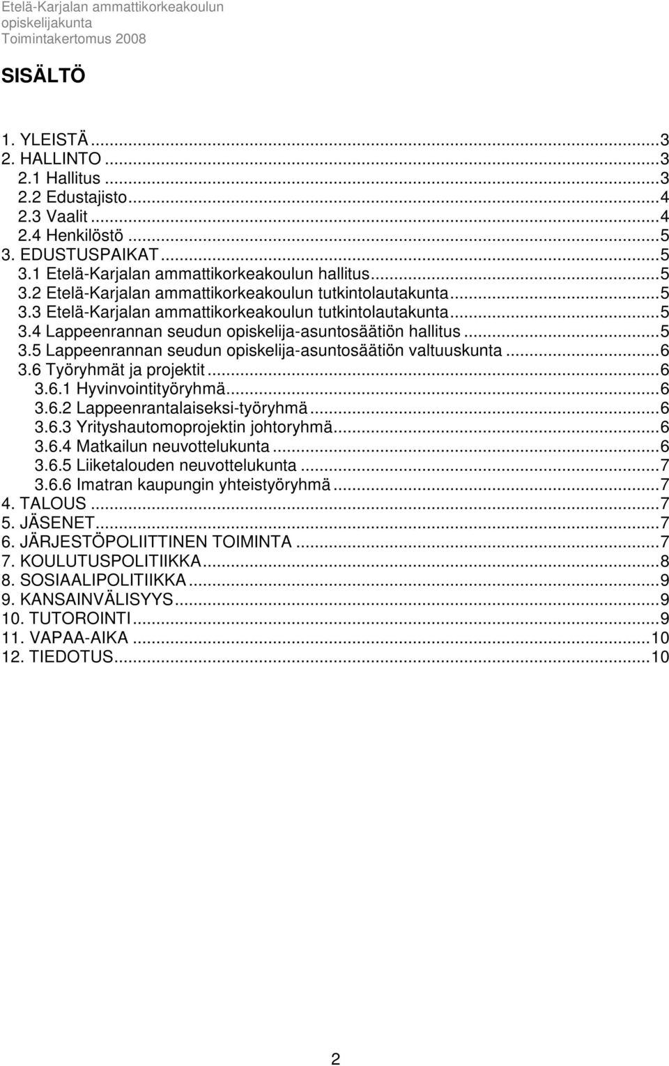 6 Työryhmät ja projektit...6 3.6.1 Hyvinvointityöryhmä...6 3.6.2 Lappeenrantalaiseksi-työryhmä...6 3.6.3 Yrityshautomoprojektin johtoryhmä...6 3.6.4 Matkailun neuvottelukunta...6 3.6.5 Liiketalouden neuvottelukunta.