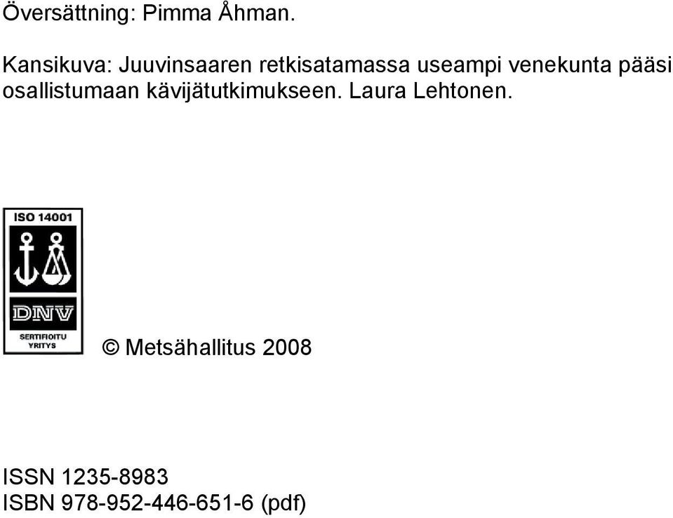 venekunta pääsi osallistumaan kävijätutkimukseen.