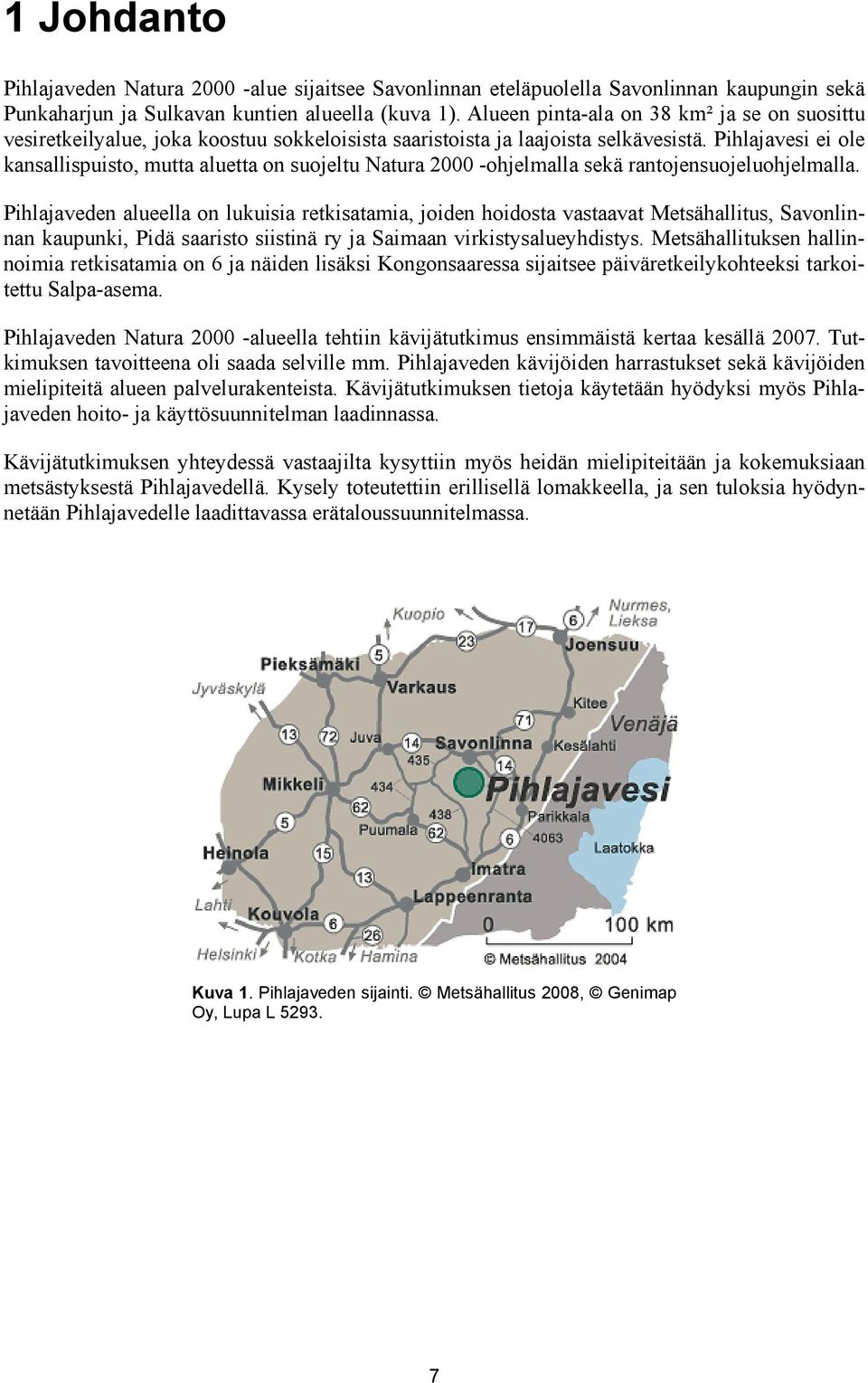 Pihlajavesi ei ole kansallispuisto, mutta aluetta on suojeltu Natura 2000 -ohjelmalla sekä rantojensuojeluohjelmalla.