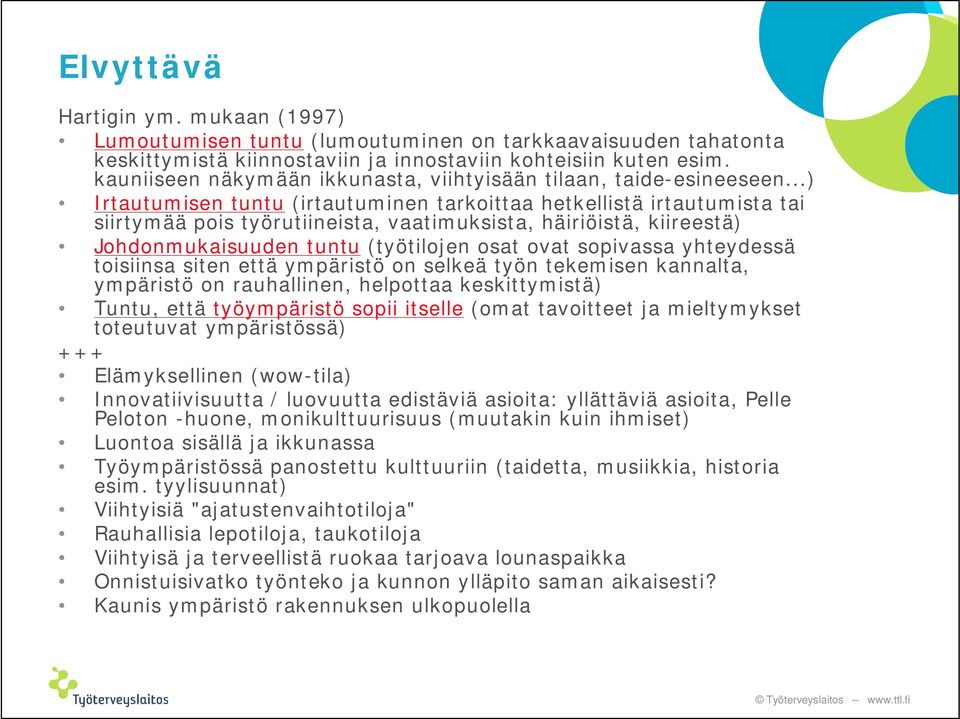 ..) Irtautumisen tuntu (irtautuminen tarkoittaa hetkellistä irtautumista tai siirtymää pois työrutiineista, vaatimuksista, häiriöistä, kiireestä) Johdonmukaisuuden tuntu (työtilojen osat ovat