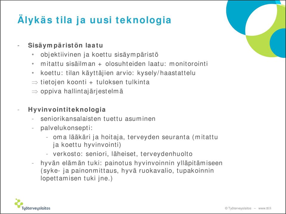 seniorikansalaisten tuettu asuminen - palvelukonsepti: - oma lääkäri ja hoitaja, terveyden seuranta (mitattu ja koettu hyvinvointi) - verkosto: