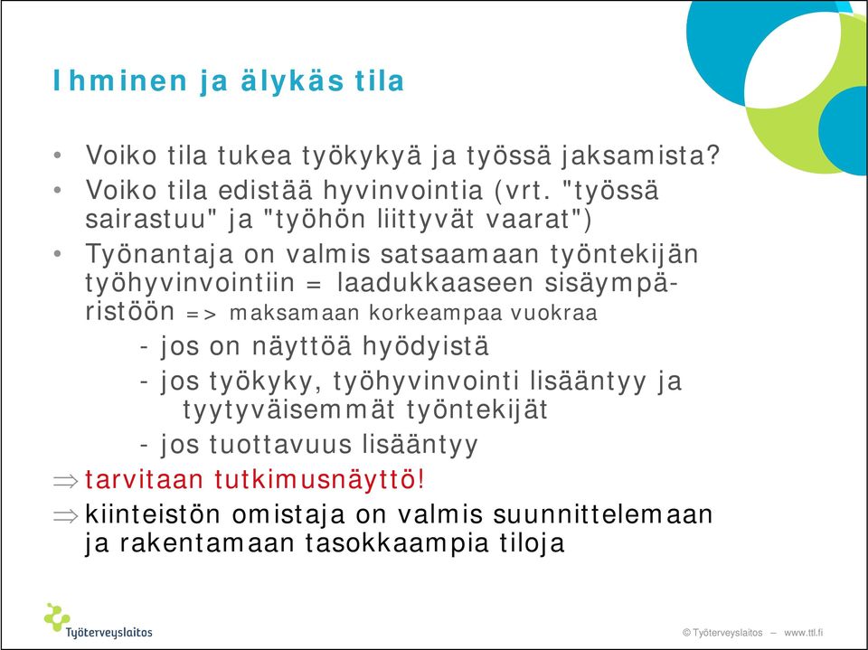 sisäympäristöön => maksamaan korkeampaa vuokraa - jos on näyttöä hyödyistä - jos työkyky, työhyvinvointi lisääntyy ja