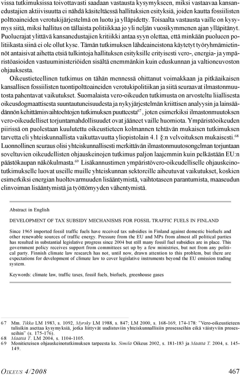 Puoluerajat ylittävä kansanedustajien kritiikki antaa syyn olettaa, että minkään puolueen politiikasta siinä ei ole ollut kyse.