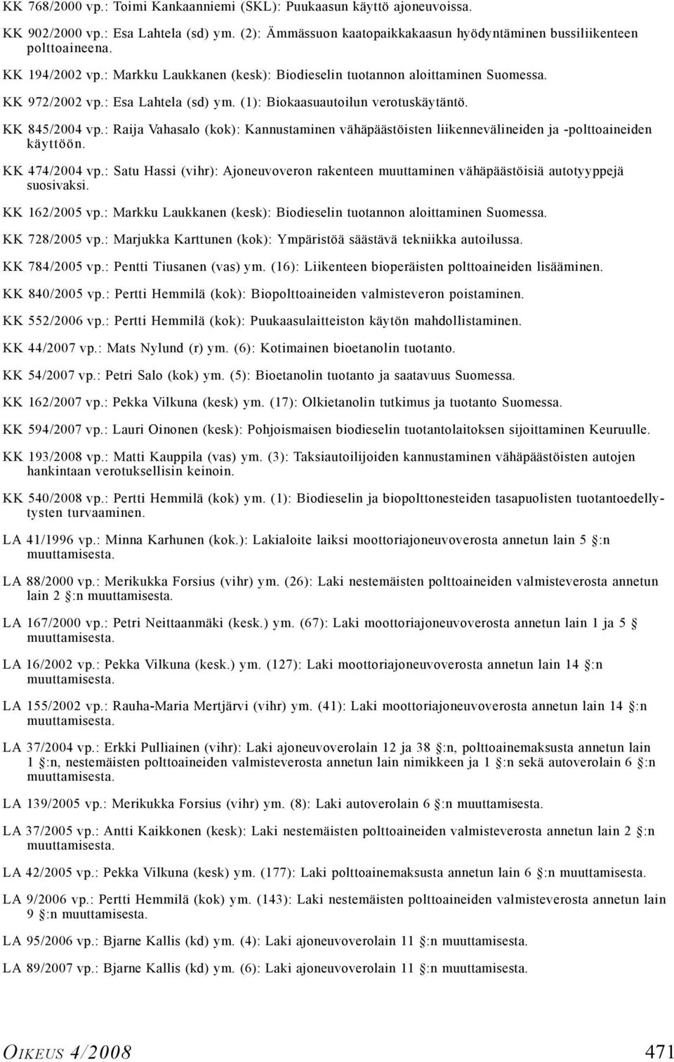 : Raija Vahasalo (kok): Kannustaminen vähäpäästöisten liikennevälineiden ja -polttoaineiden käyttöön. KK 474/2004 vp.