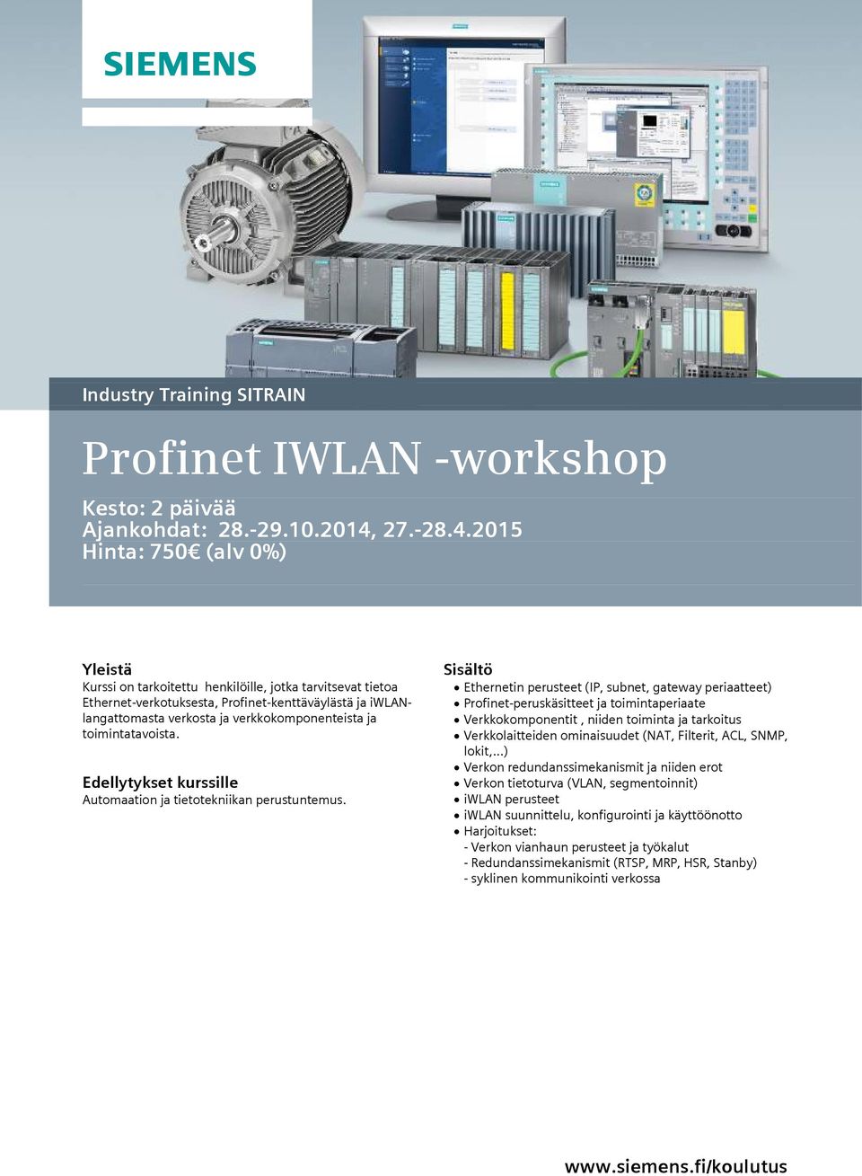 2015 Hinta: 750 (alv 0%) Kurssi on tarkoitettu henkilöille, jotka tarvitsevat tietoa Ethernet-verkotuksesta, Profinet-kenttäväylästä ja iwlanlangattomasta verkosta ja verkkokomponenteista ja