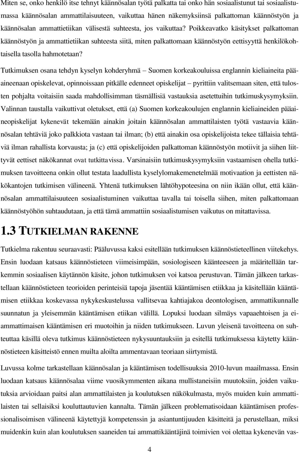 Poikkeavatko käsitykset palkattoman käännöstyön ja ammattietiikan suhteesta siitä, miten palkattomaan käännöstyön eettisyyttä henkilökohtaisella tasolla hahmotetaan?