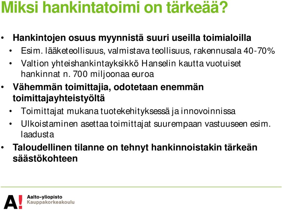 n. 700 miljoonaa euroa Vähemmän toimittajia, odotetaan enemmän toimittajayhteistyöltä Toimittajat mukana tuotekehityksessä