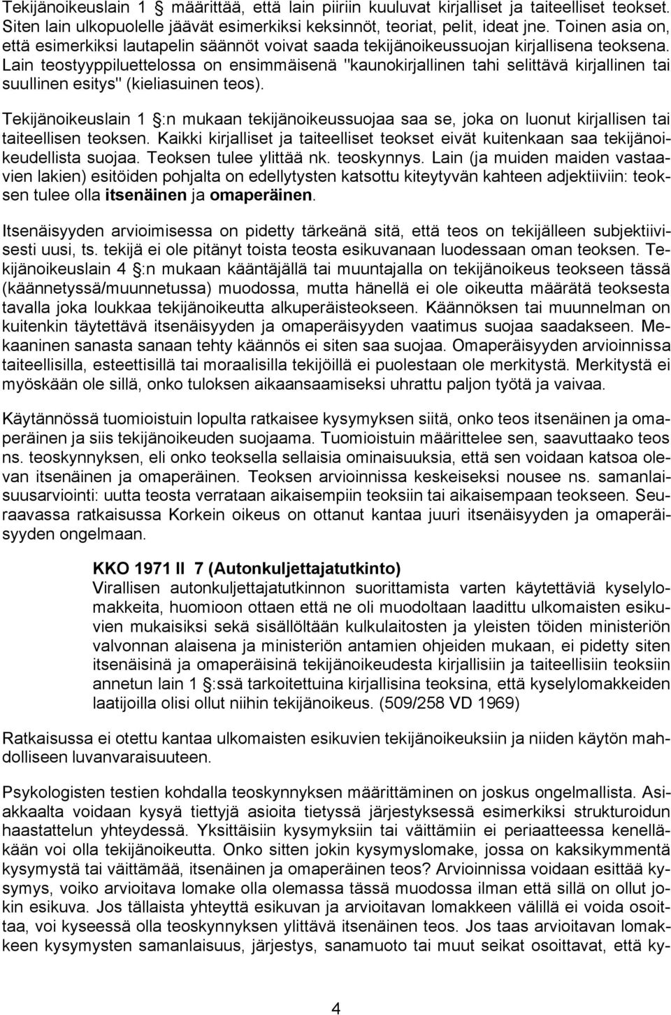 Lain teostyyppiluettelossa on ensimmäisenä "kaunokirjallinen tahi selittävä kirjallinen tai suullinen esitys" (kieliasuinen teos).