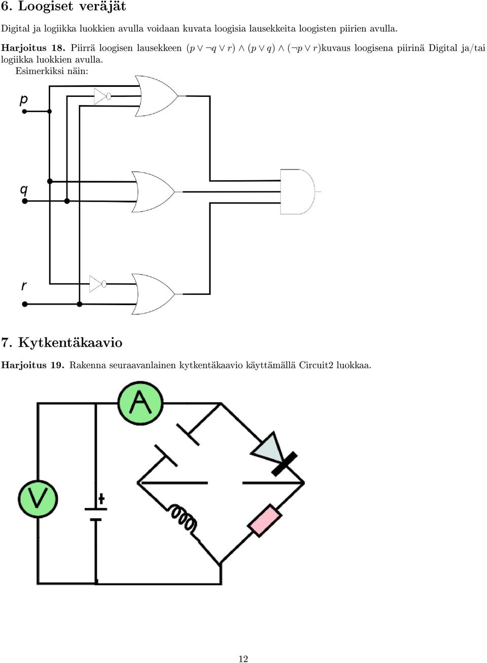 Piirrä loogisen lausekkeen (p q r) (p q) ( p r)kuvaus loogisena piirinä Digital ja/tai