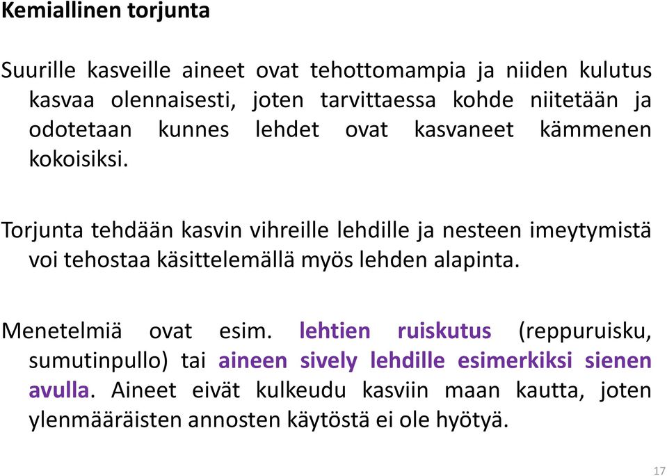 Torjunta tehdään kasvin vihreille lehdille ja nesteen imeytymistä voi tehostaa käsittelemällä myös lehden alapinta.