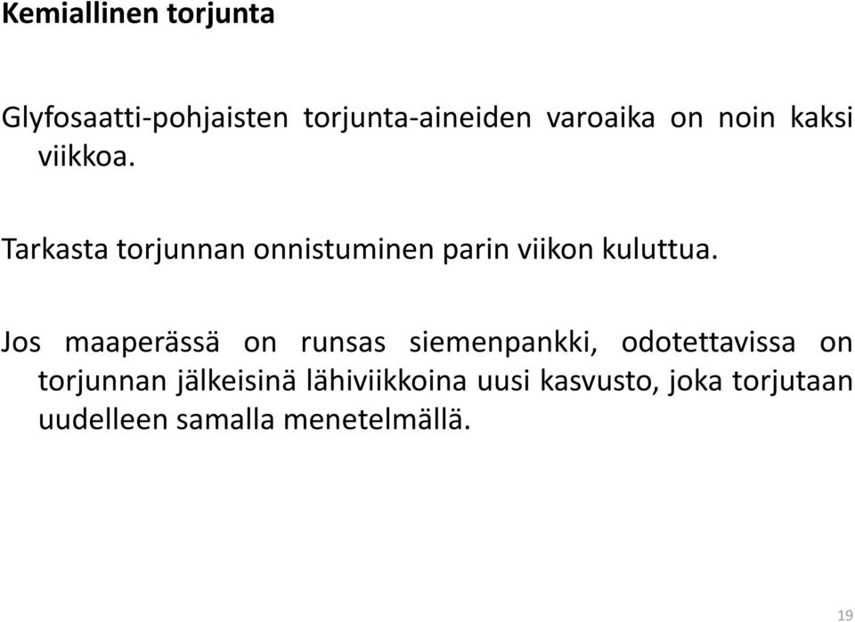 Jos maaperässä on runsas siemenpankki, odotettavissa on torjunnan