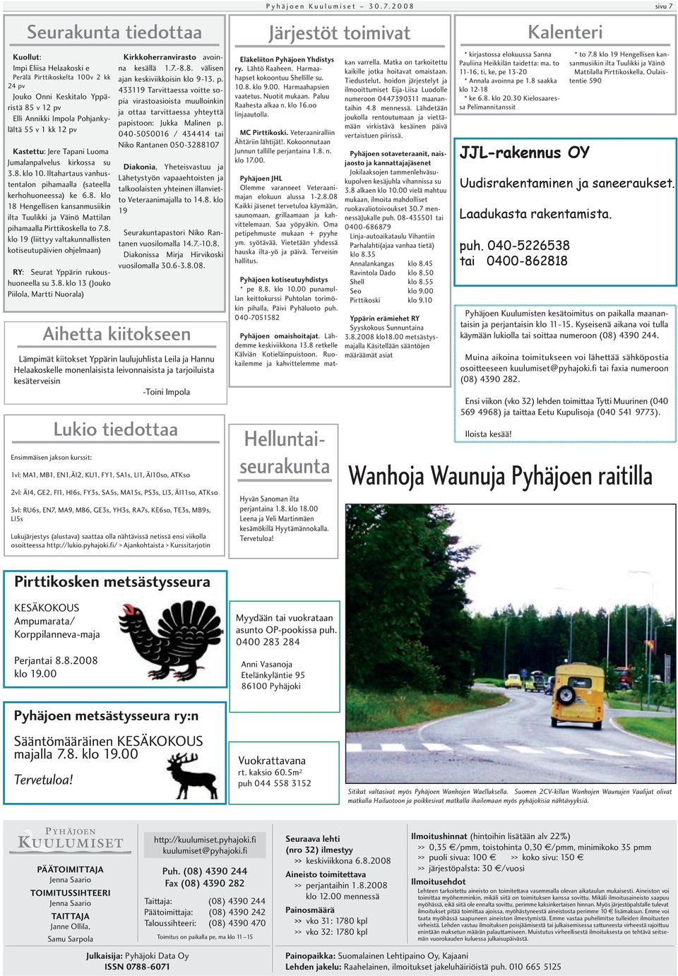 8. klo 19 (liittyy valtakunnallisten kotiseutupäivien ohjelmaan) RY: Seurat Yppärin rukoushuoneella su 3.8. klo 13 (Jouko Piilola, Martti Nuorala) Kirkkoherranvirasto avoinna kesällä 1.7.-8.8. välisen ajan keskiviikkoisin klo 9-13.