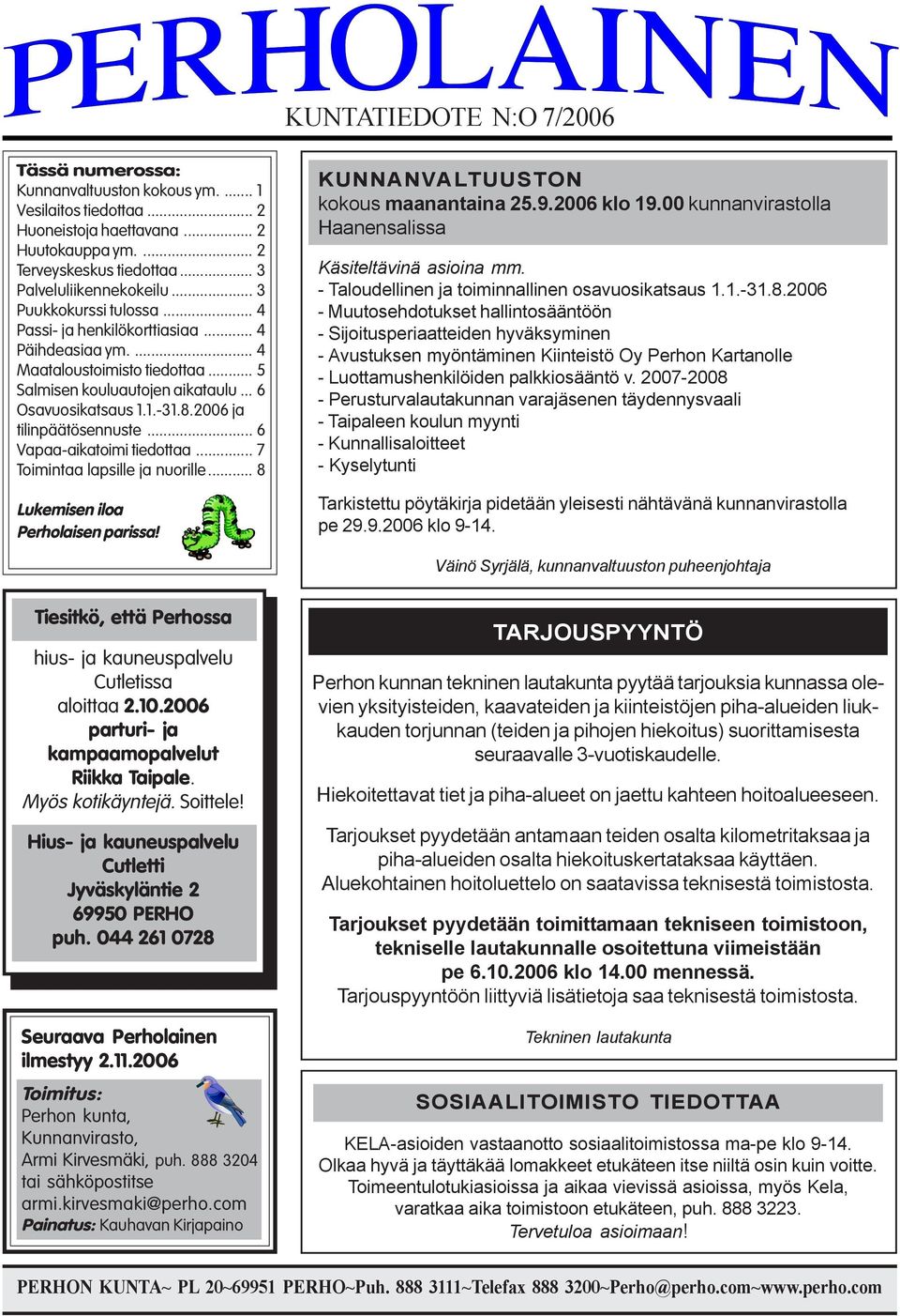 2006 ja tilinpäätösennuste... 6 Vapaa-aikatoimi tiedottaa... 7 Toimintaa lapsille ja nuorille... 8 Lukemisen iloa Perholaisen parissa! KUNNANVALTUUSTON kokous maanantaina 25.9.2006 klo 19.