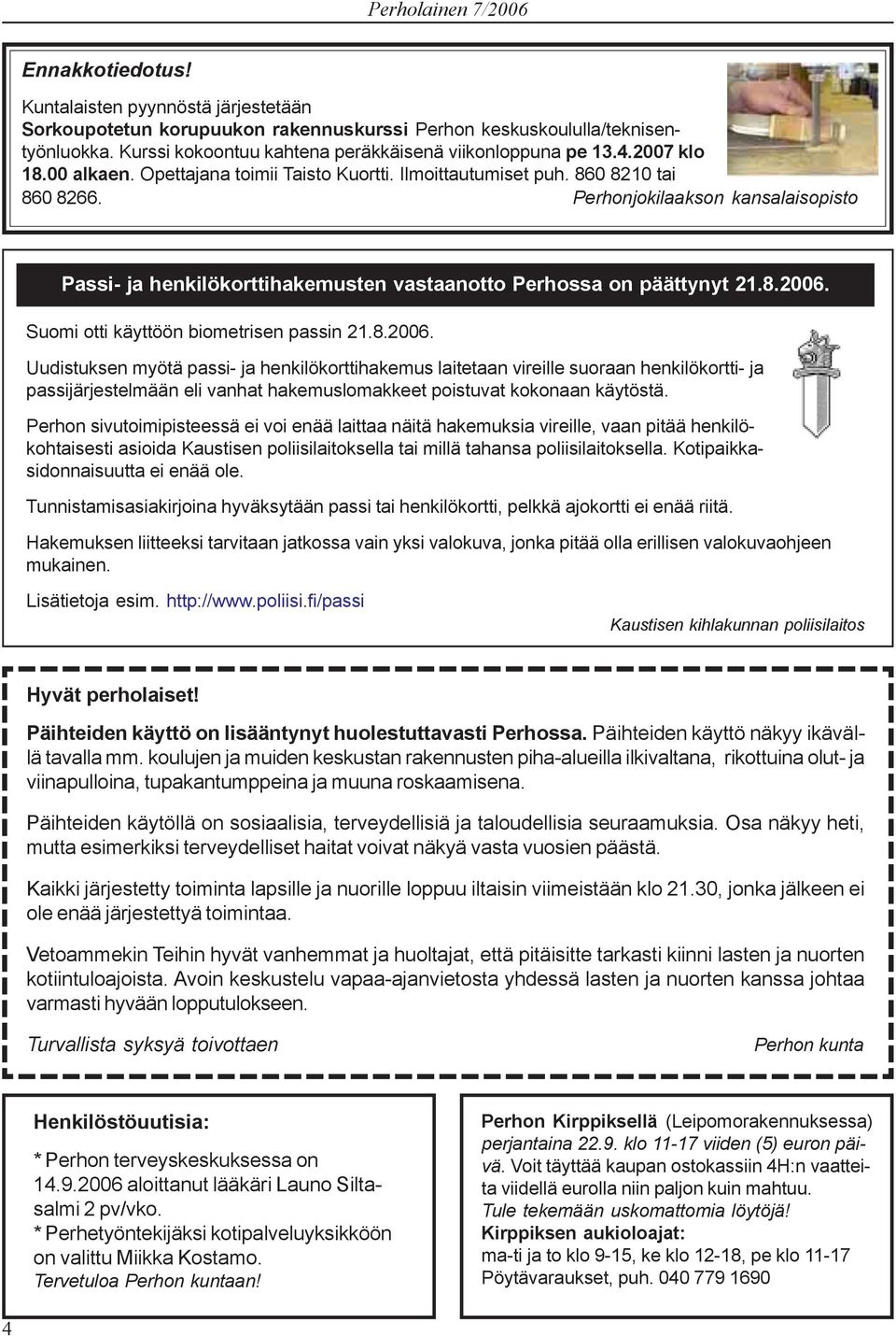 Perhonjokilaakson kansalaisopisto Passi- ja henkilökorttihakemusten vastaanotto Perhossa on päättynyt 21.8.2006.