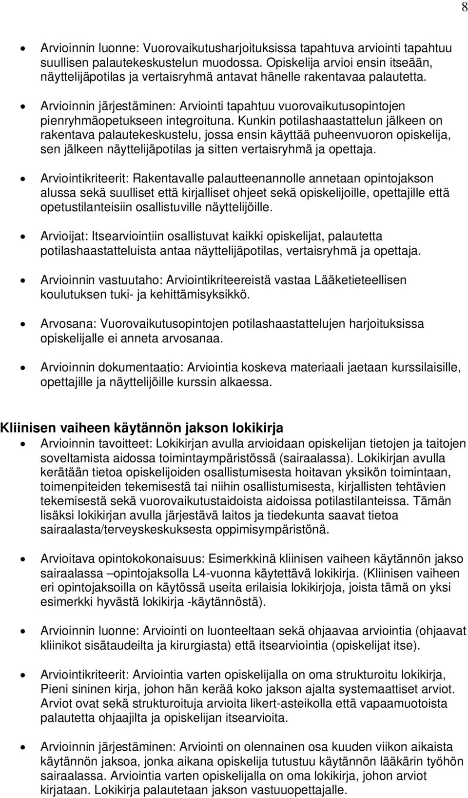 Arvioinnin järjestäminen: Arviointi tapahtuu vuorovaikutusopintojen pienryhmäopetukseen integroituna.