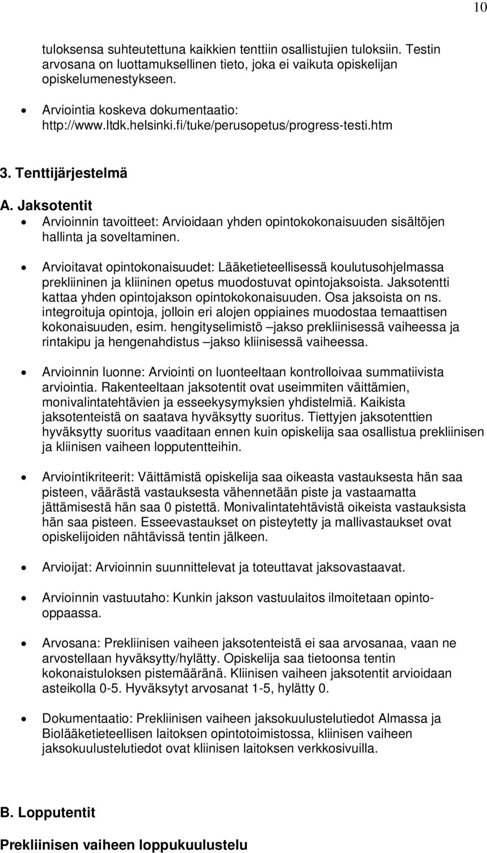 Jaksotentit Arvioinnin tavoitteet: Arvioidaan yhden opintokokonaisuuden sisältöjen hallinta ja soveltaminen.