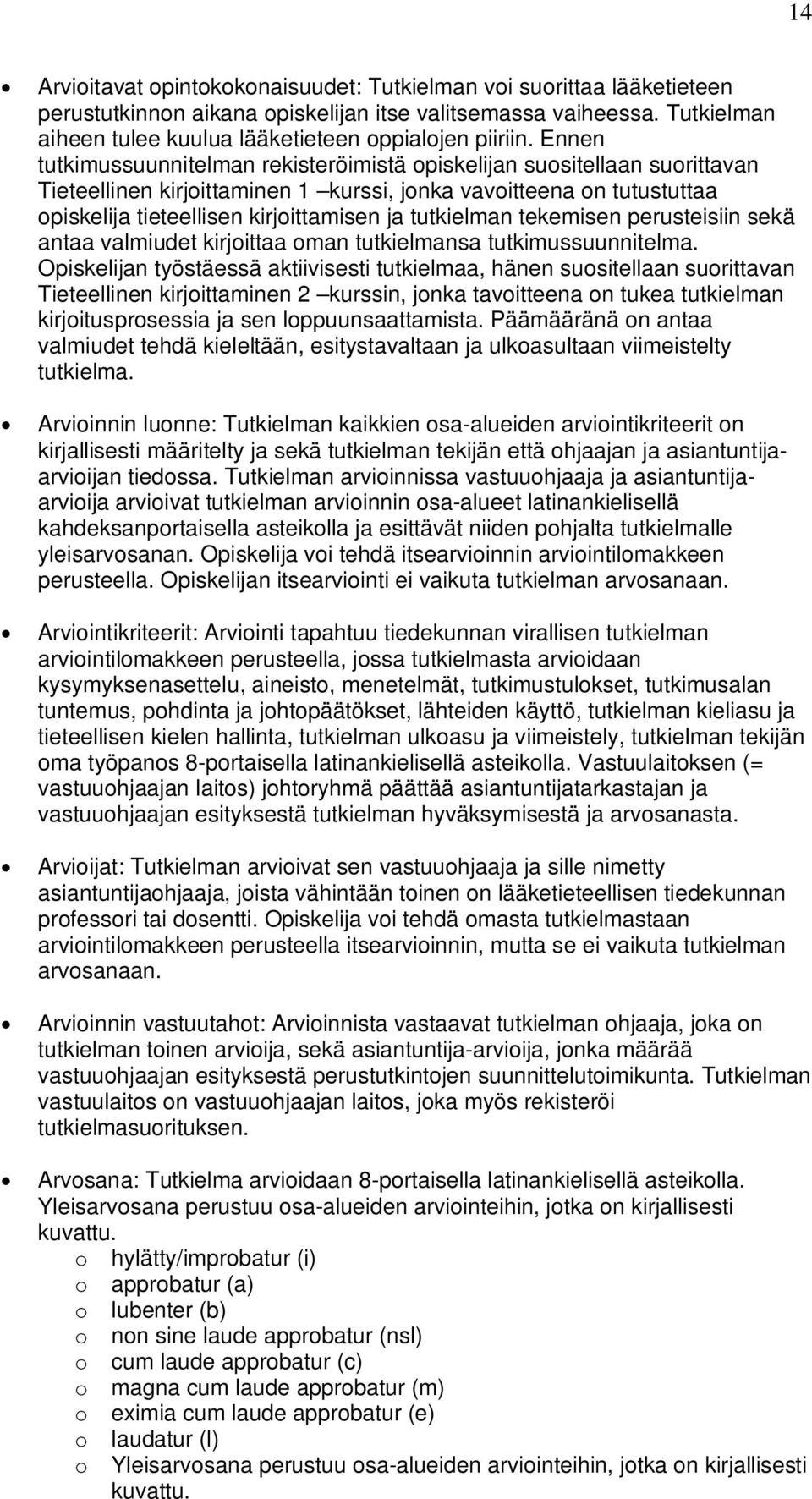 tutkielman tekemisen perusteisiin sekä antaa valmiudet kirjoittaa oman tutkielmansa tutkimussuunnitelma.