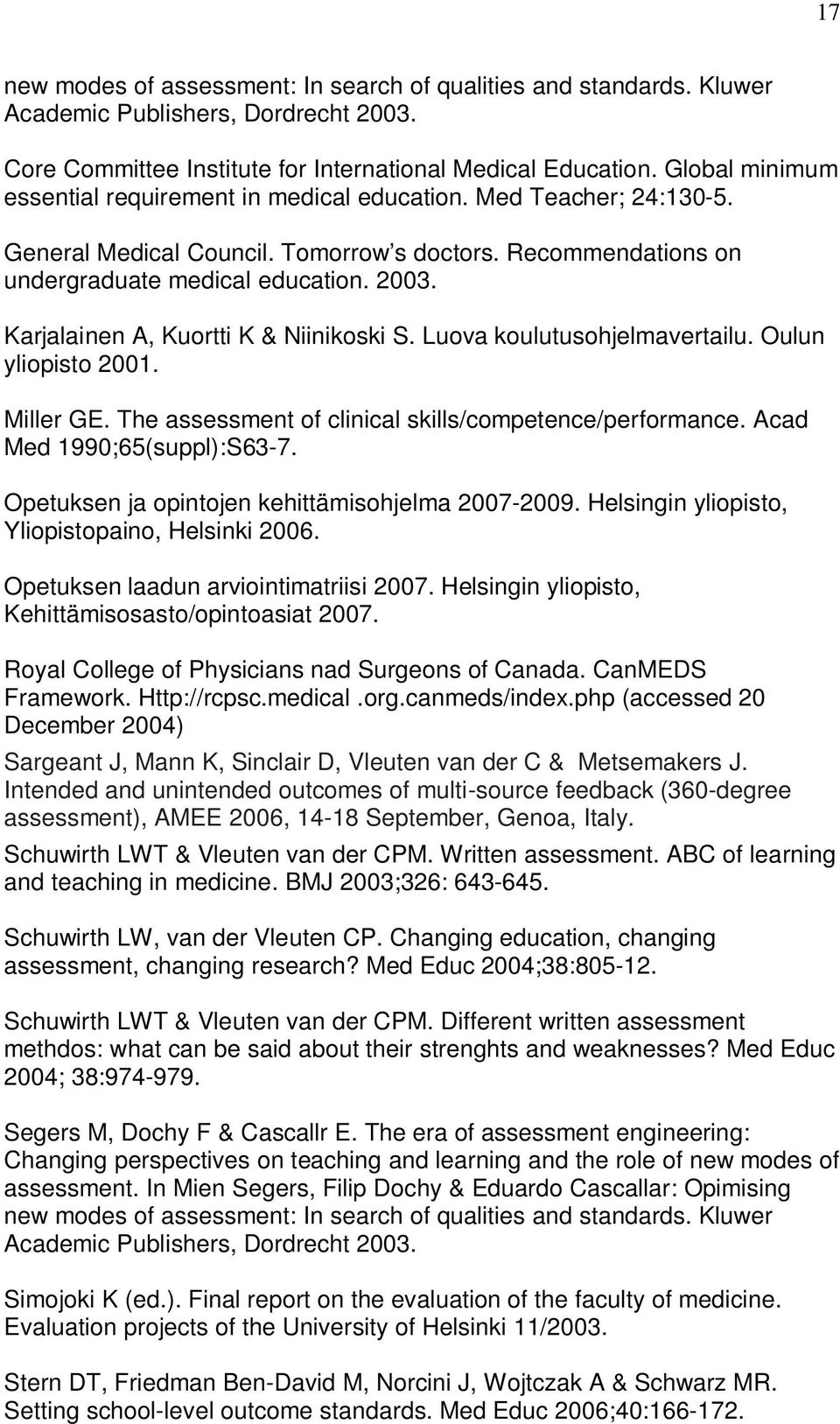 Karjalainen A, Kuortti K & Niinikoski S. Luova koulutusohjelmavertailu. Oulun yliopisto 2001. Miller GE. The assessment of clinical skills/competence/performance. Acad Med 1990;65(suppl):S63-7.