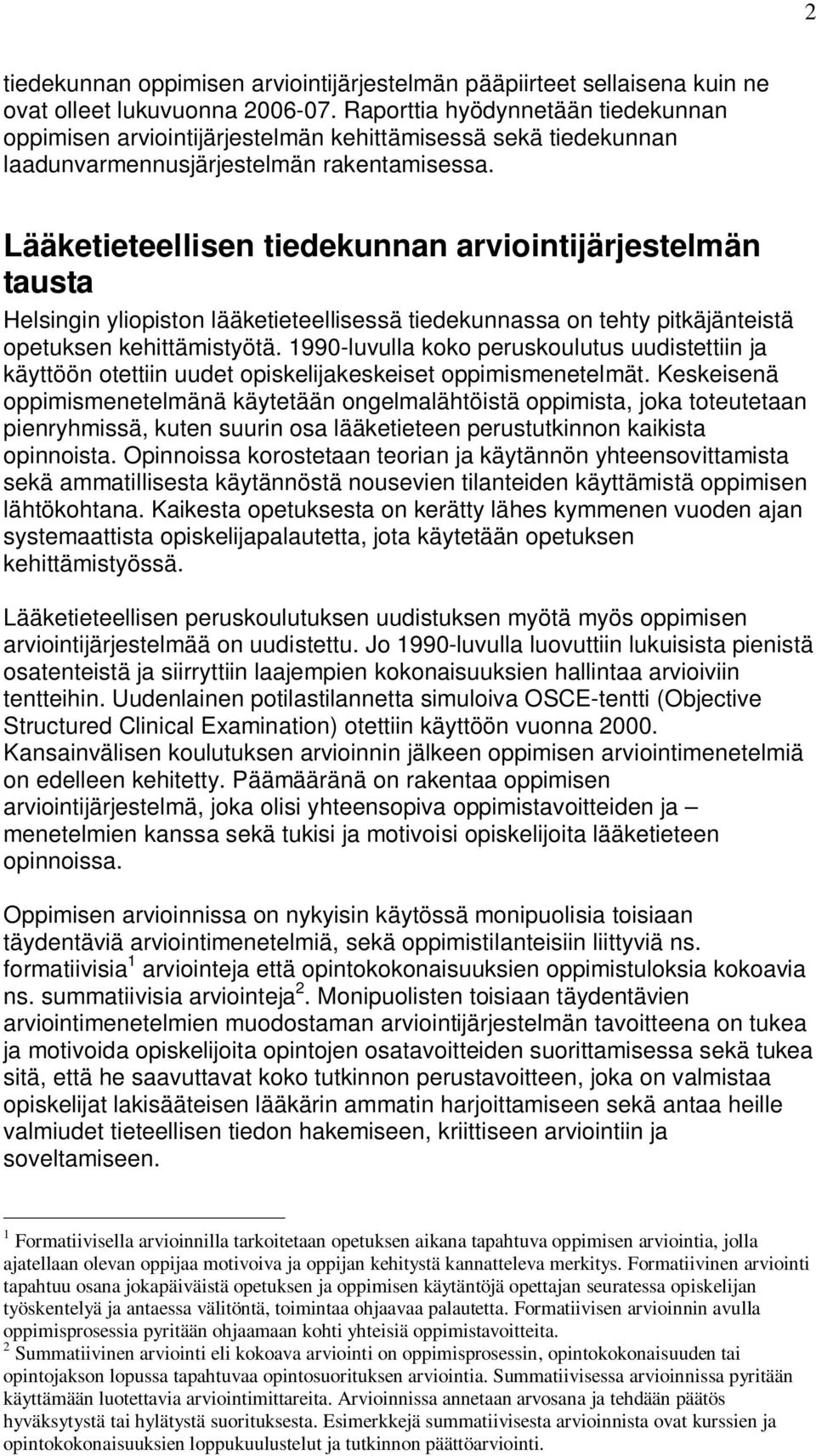 Lääketieteellisen tiedekunnan arviointijärjestelmän tausta Helsingin yliopiston lääketieteellisessä tiedekunnassa on tehty pitkäjänteistä opetuksen kehittämistyötä.