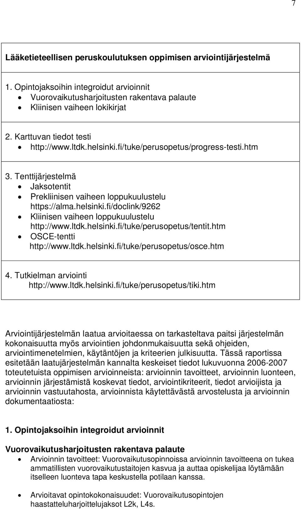 ltdk.helsinki.fi/tuke/perusopetus/tentit.htm OSCE-tentti http://www.ltdk.helsinki.fi/tuke/perusopetus/osce.htm 4. Tutkielman arviointi http://www.ltdk.helsinki.fi/tuke/perusopetus/tiki.