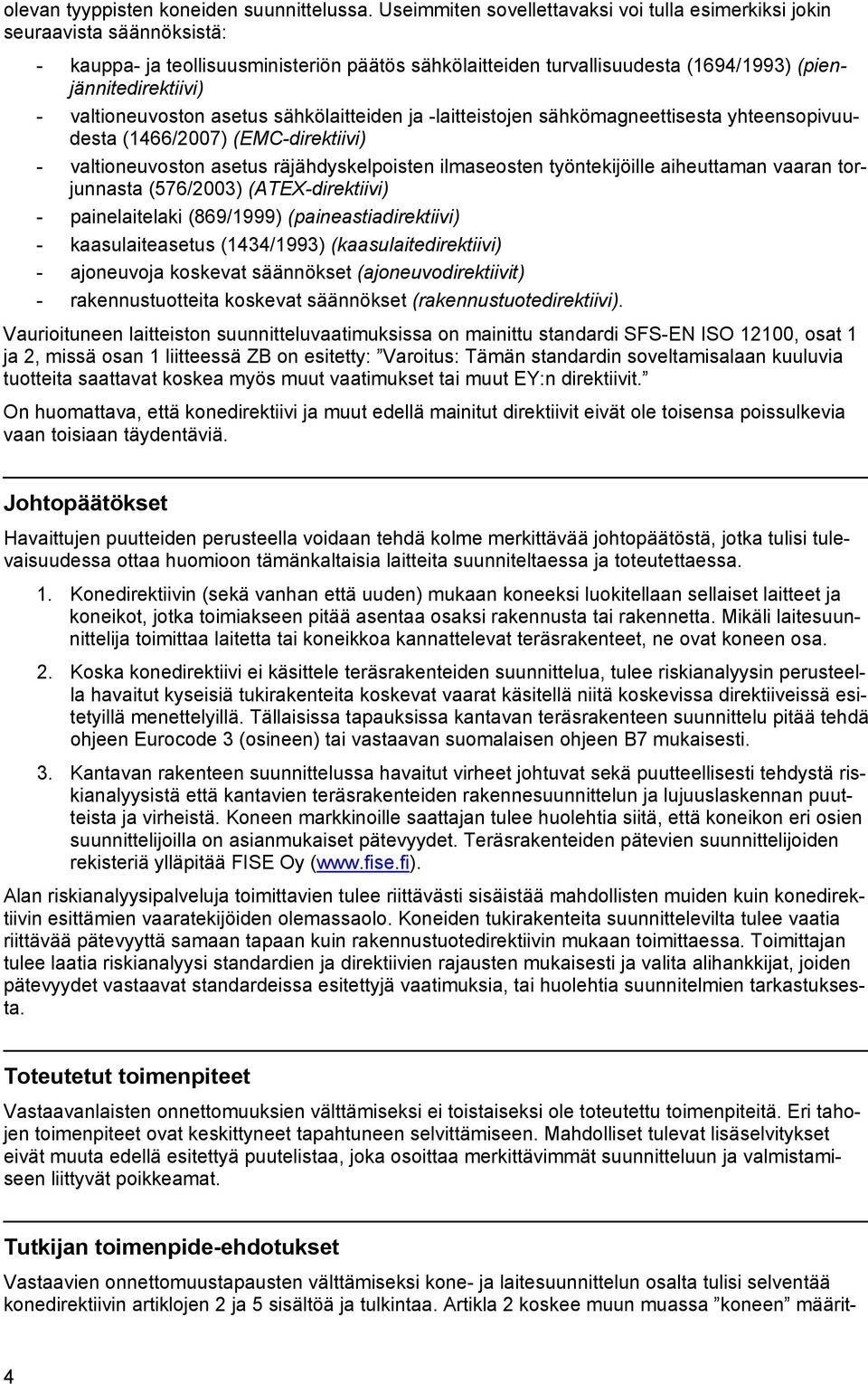 valtioneuvoston asetus sähkölaitteiden ja -laitteistojen sähkömagneettisesta yhteensopivuudesta (1466/2007) (EMC-direktiivi) - valtioneuvoston asetus räjähdyskelpoisten ilmaseosten työntekijöille