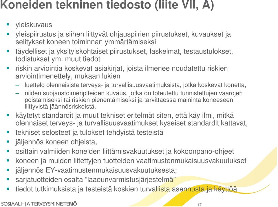 muut tiedot riskin arviointia koskevat asiakirjat, joista ilmenee noudatettu riskien arviointimenettely, mukaan lukien luettelo olennaisista terveys- ja turvallisuusvaatimuksista, jotka koskevat