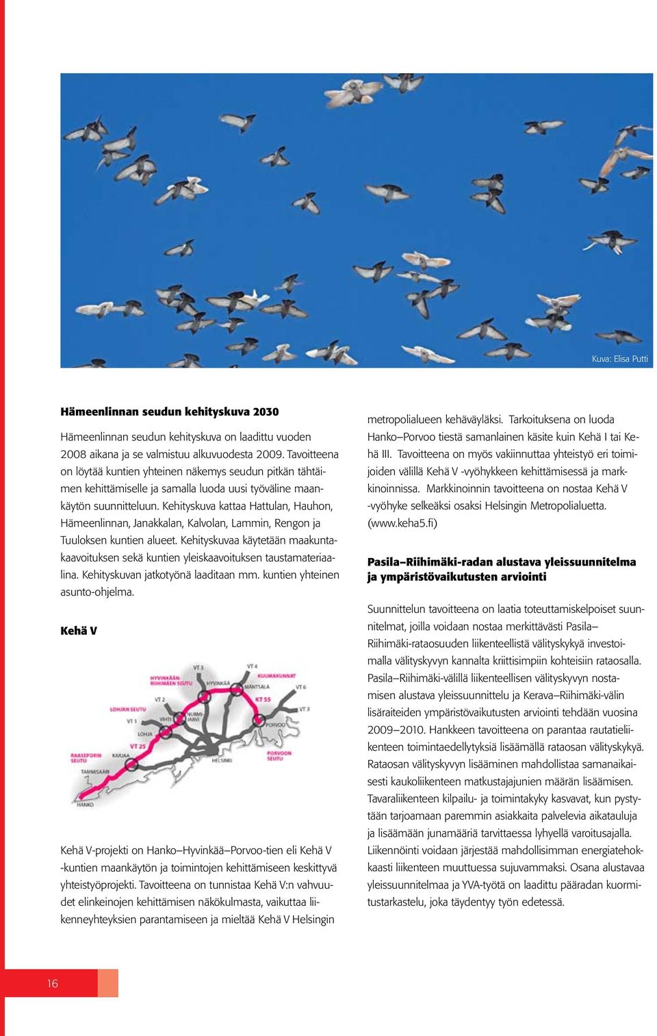 Kehityskuva kattaa Hattulan, Hauhon, Hämeenlinnan, Janakkalan, Kalvolan, Lammin, Rengon ja Tuuloksen kuntien alueet.