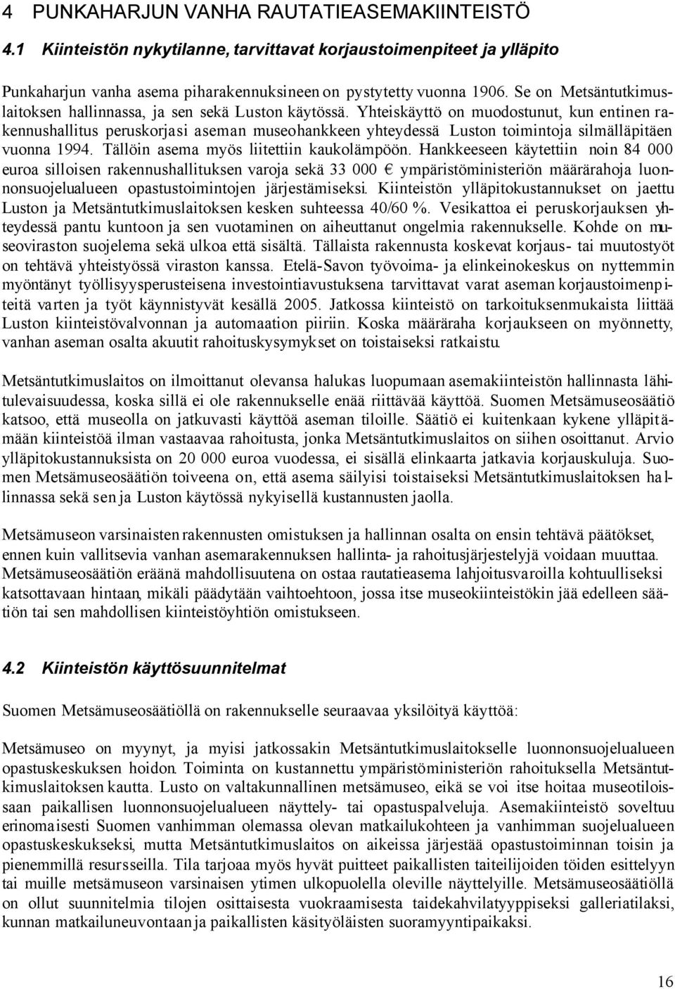 Yhteiskäyttö on muodostunut, kun entinen rakennushallitus peruskorjasi aseman museohankkeen yhteydessä Luston toimintoja silmälläpitäen vuonna 1994. Tällöin asema myös liitettiin kaukolämpöön.