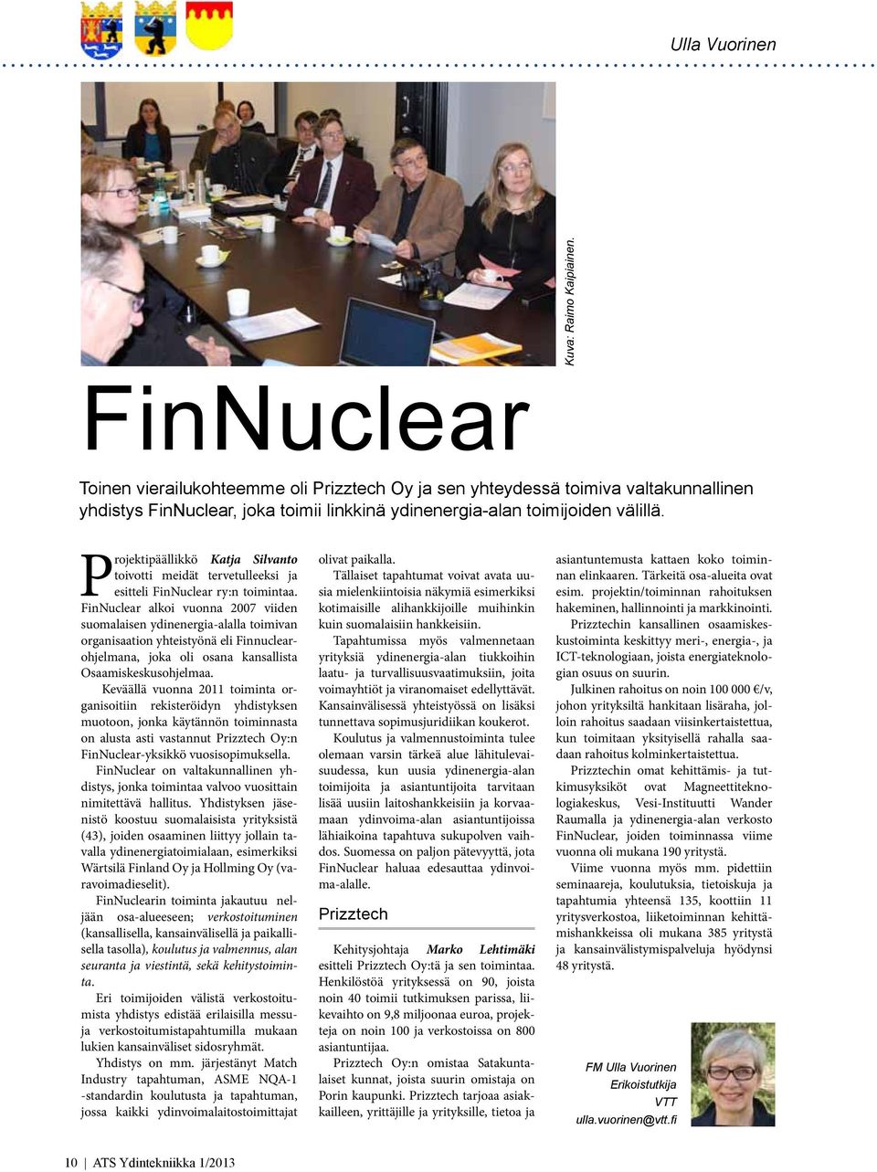 Projektipäällikkö Katja Silvanto toivotti meidät tervetulleeksi ja esitteli FinNuclear ry:n toimintaa.